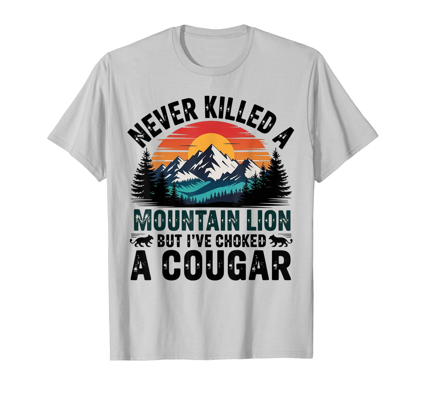 Never Killed A Mountain Lion But Choked A Cougar Paw For Men T-Shirt
