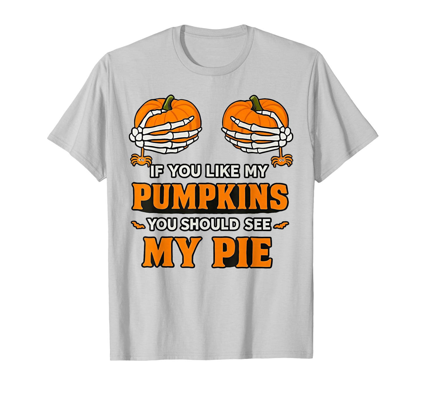 If You Like My Pumpkins You Should See My Pie T-Shirt