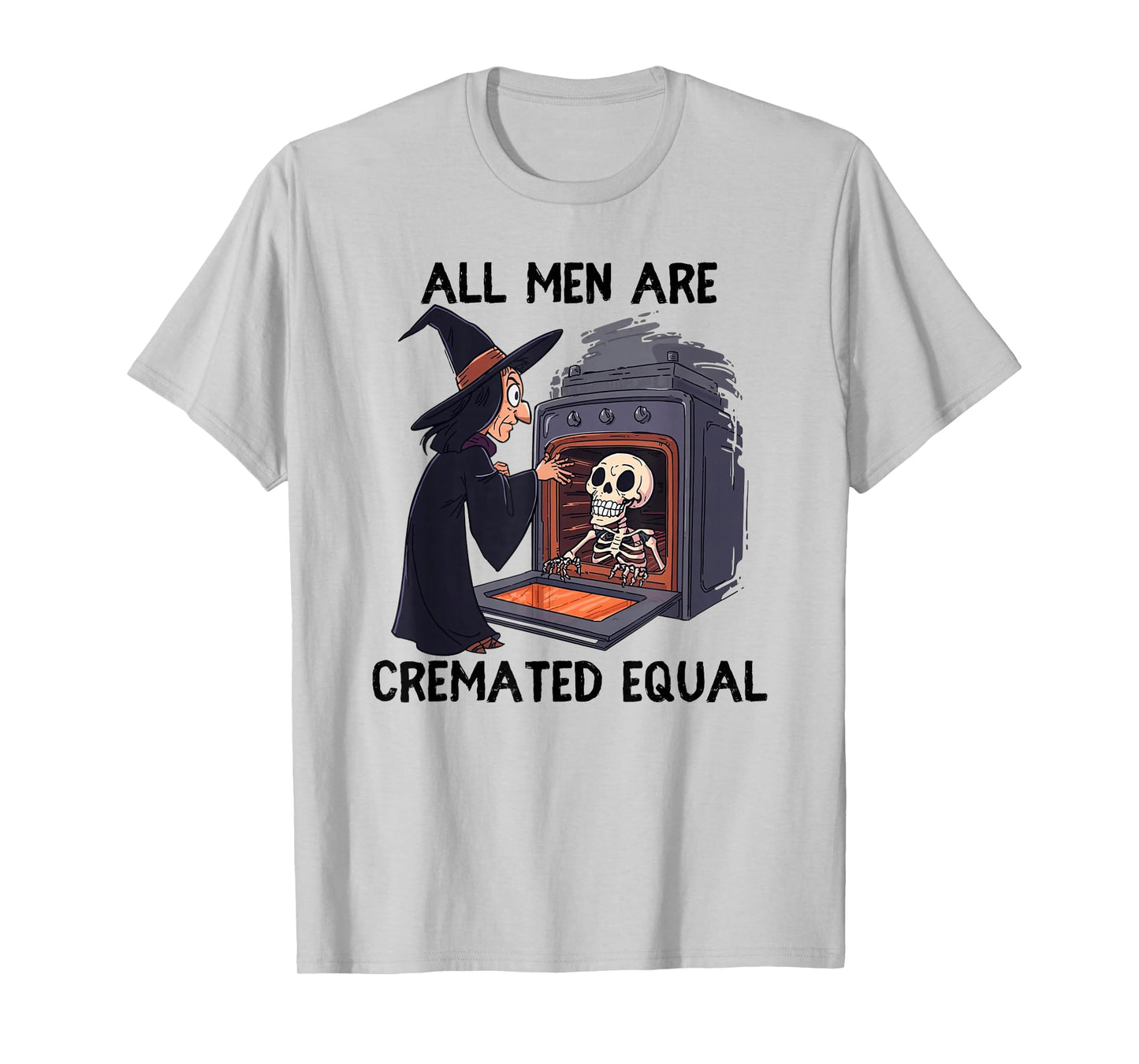 All Men are Cremated Equal Skeleton Witch Halloween Oven T-Shirt