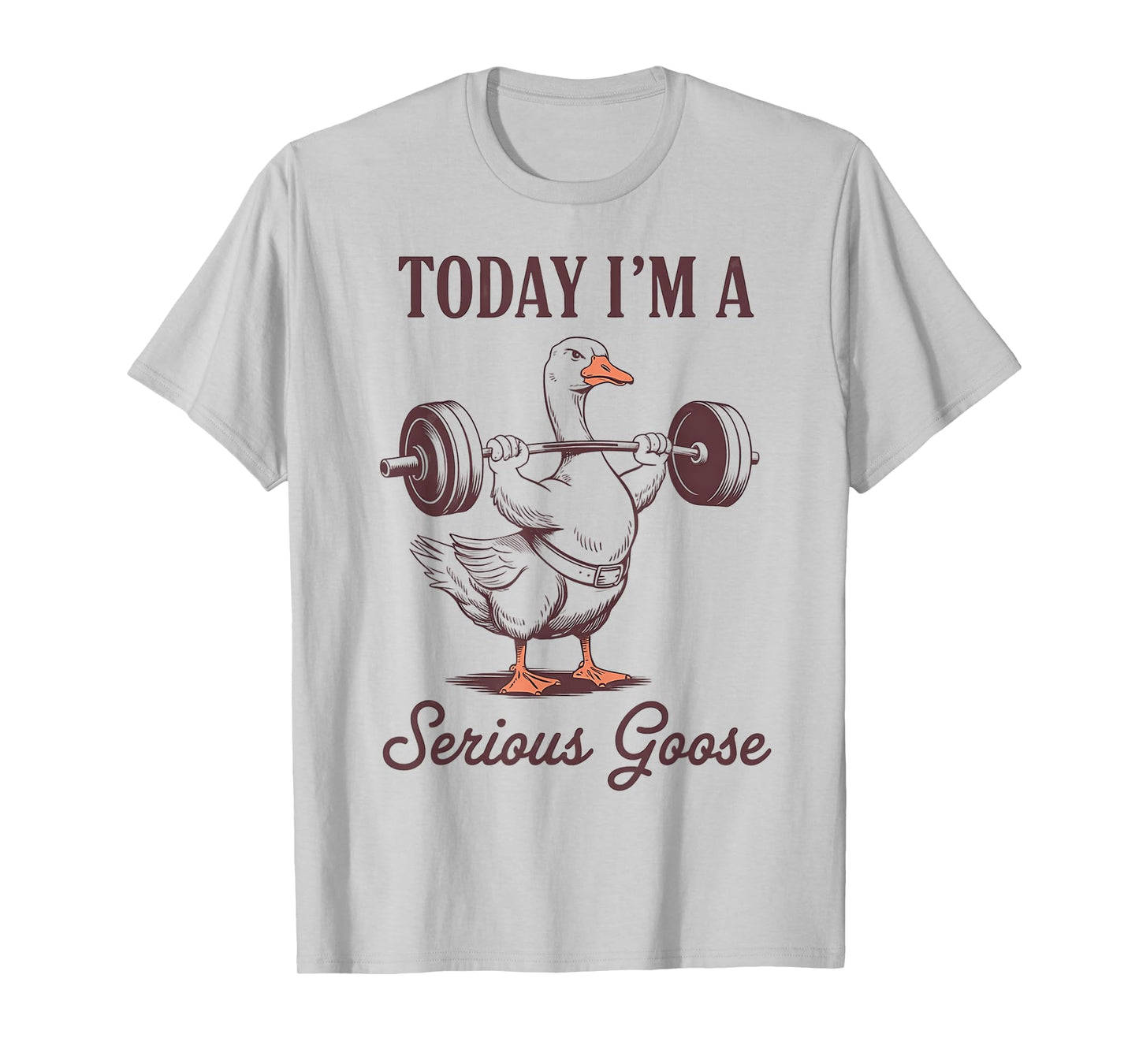 today i'm a serious goose funny lifting weights gym fitness T-Shirt