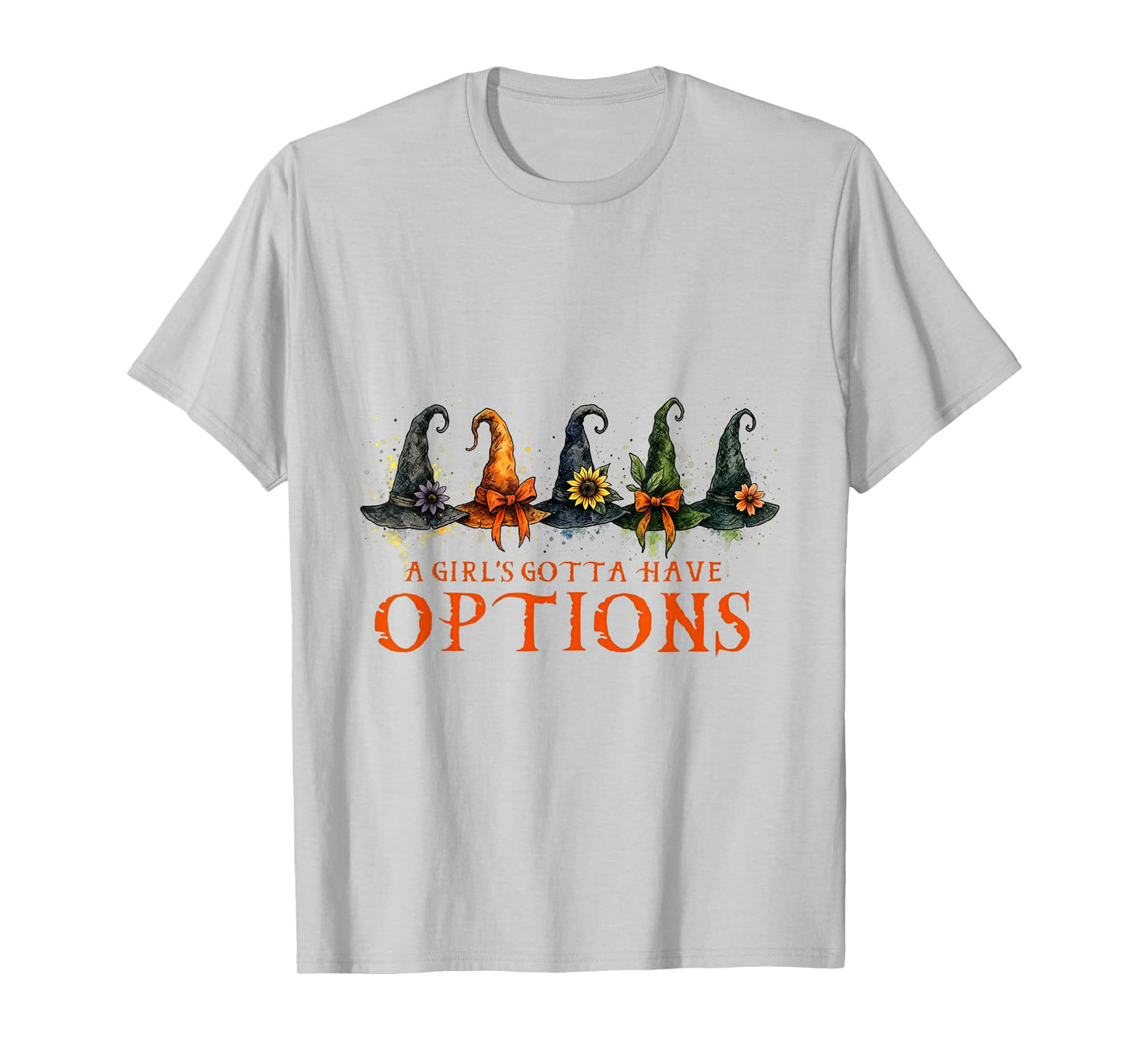A Girl's Gotta Have Options Funny Hat Witches Halloween T-Shirt