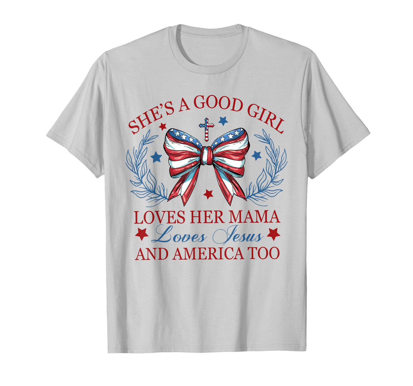She's A Good Girl Loves Her Mama Loves Jesus And America Too T-Shirt