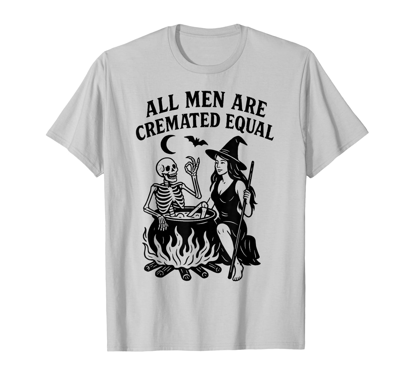 All Men are Cremated Equal Witch Funny Wife Gift T-Shirt
