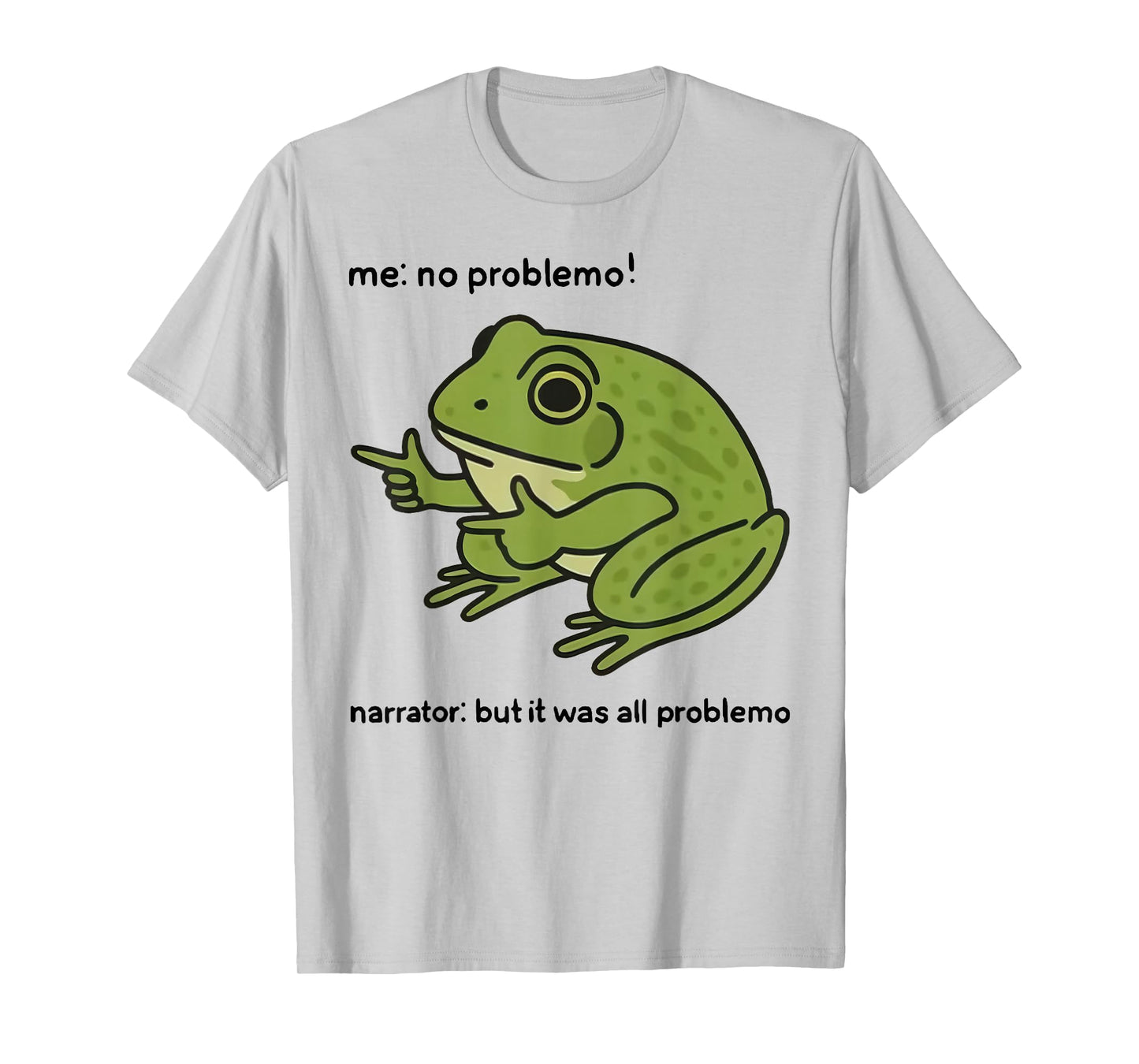 Funny Frog Me No Problemo Narrator But It was All Problemo T-Shirt