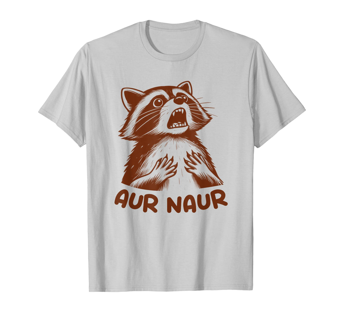 Aur Naur Raccoon Cute Funny Sarcastic Meme Racoon Lover T-Shirt