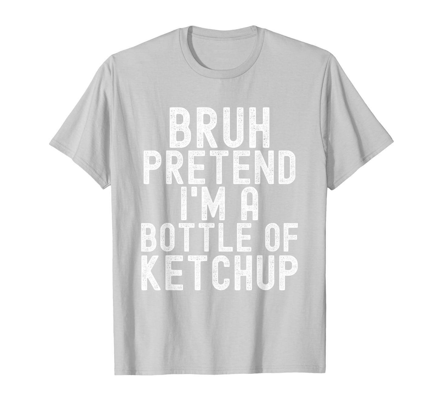 Pretend I'm A Bottle of Ketchup Halloween Costume Men Women T-Shirt