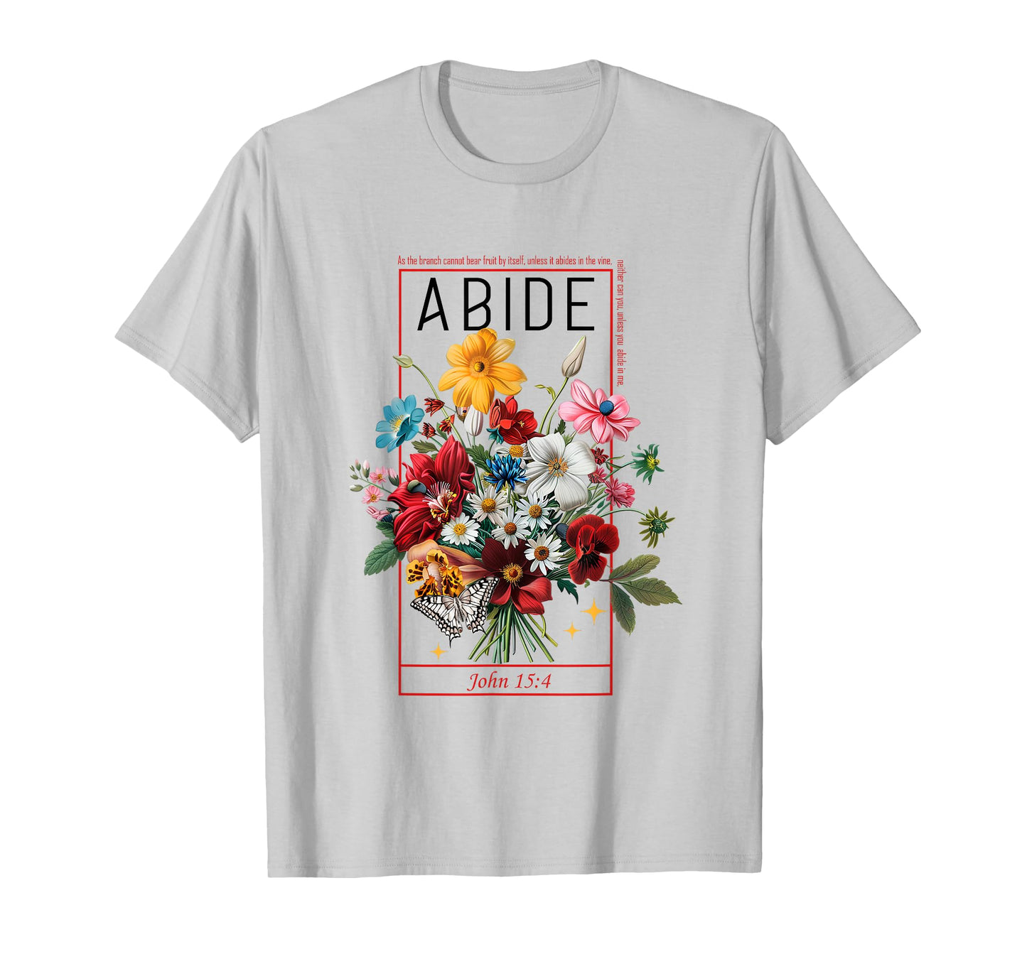 Abide In Me John 15:4 Christian Bible Scripture Flowers T-Shirt
