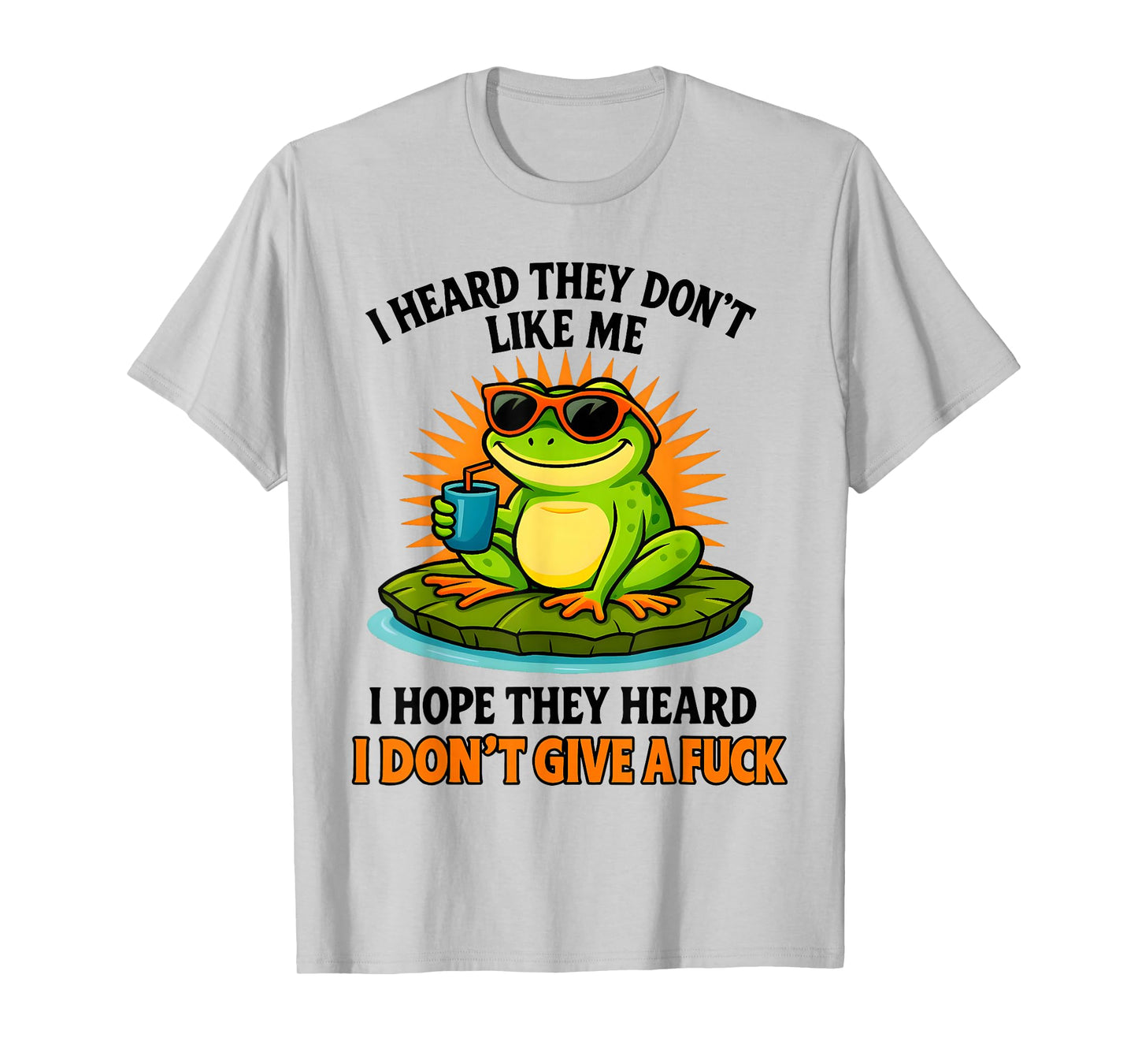 Frog I Heard They Don't Like Me I Hope They Heard T-Shirt