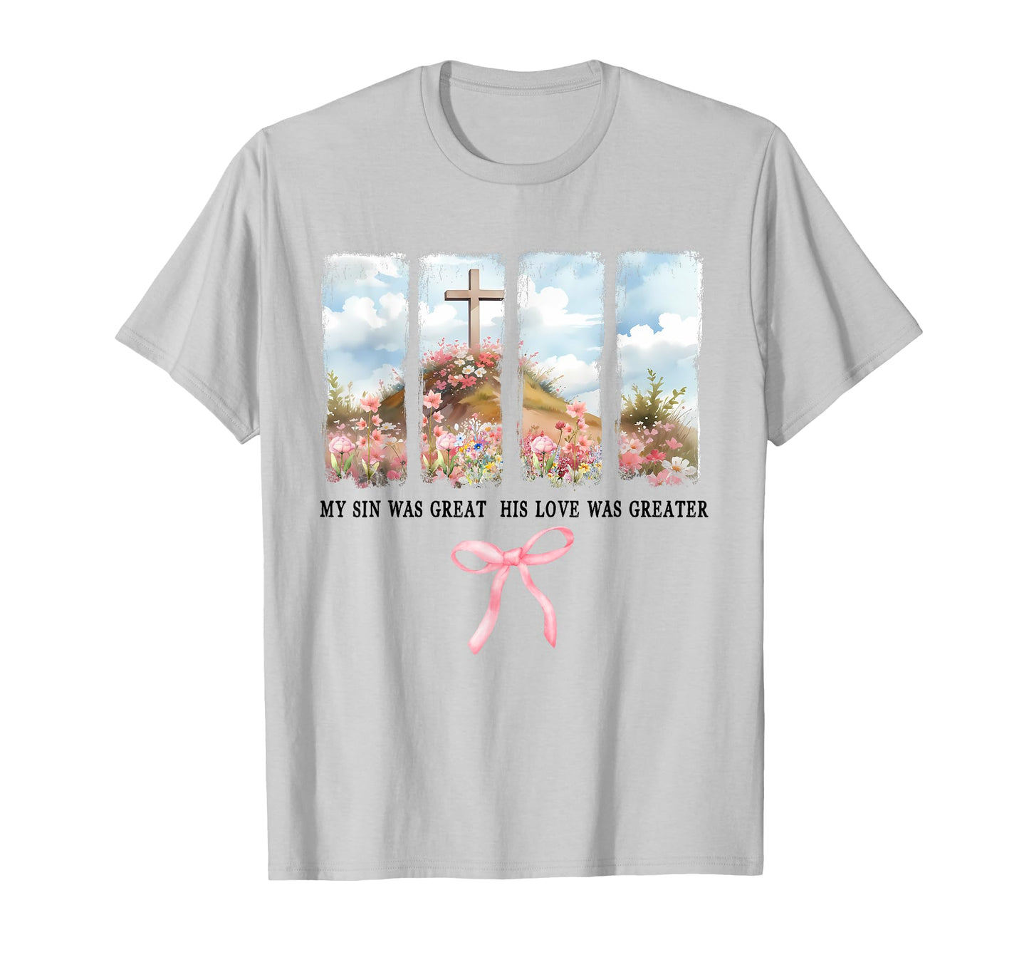My Sin Was Great His Love Was Greater,Floral Mom Bible Verse T-Shirt