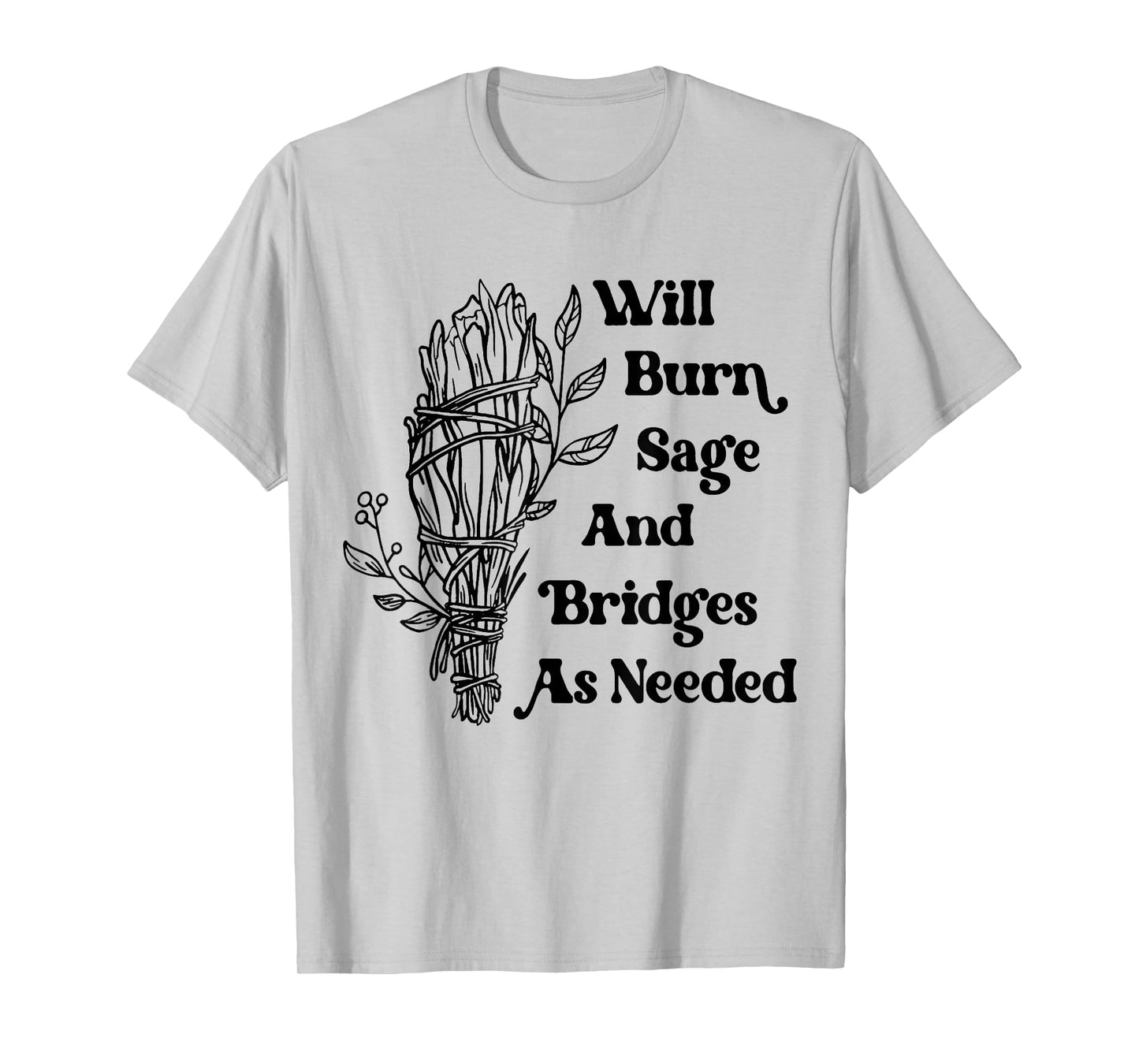 Will Burn Sage and Bridges As Needed Vintage Retro T-Shirt