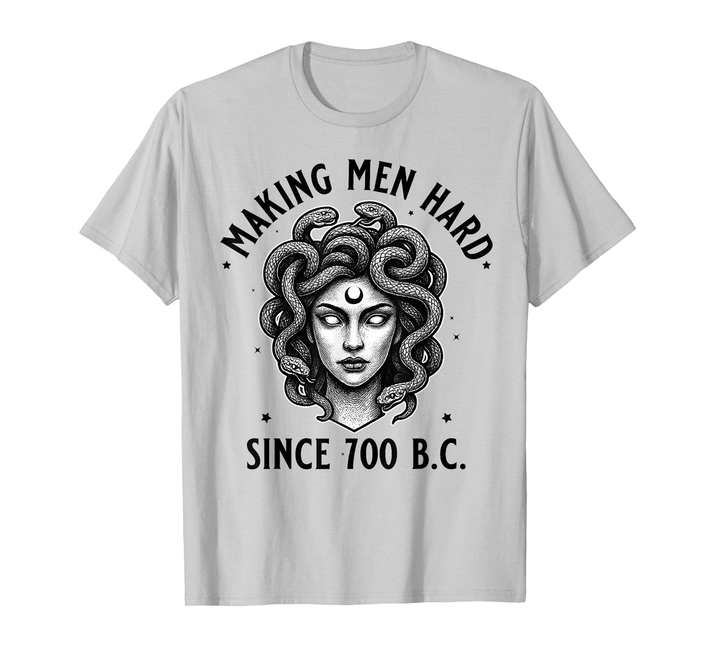 Medusa Making Men Hard Since 700 B.C Funny Feminist Medusa T-Shirt