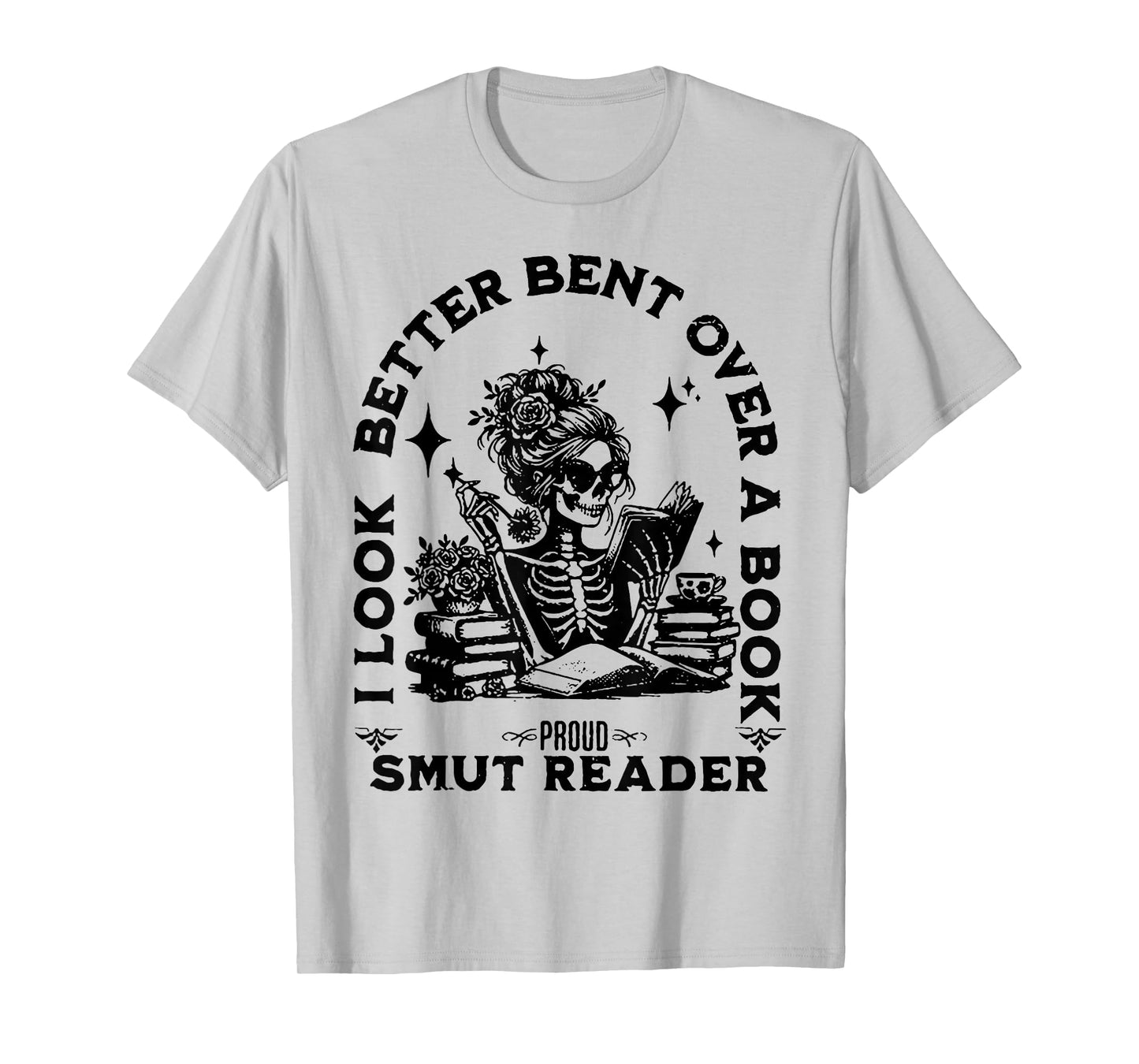 I look Better Bent Over A Book Smut Reader T-Shirt
