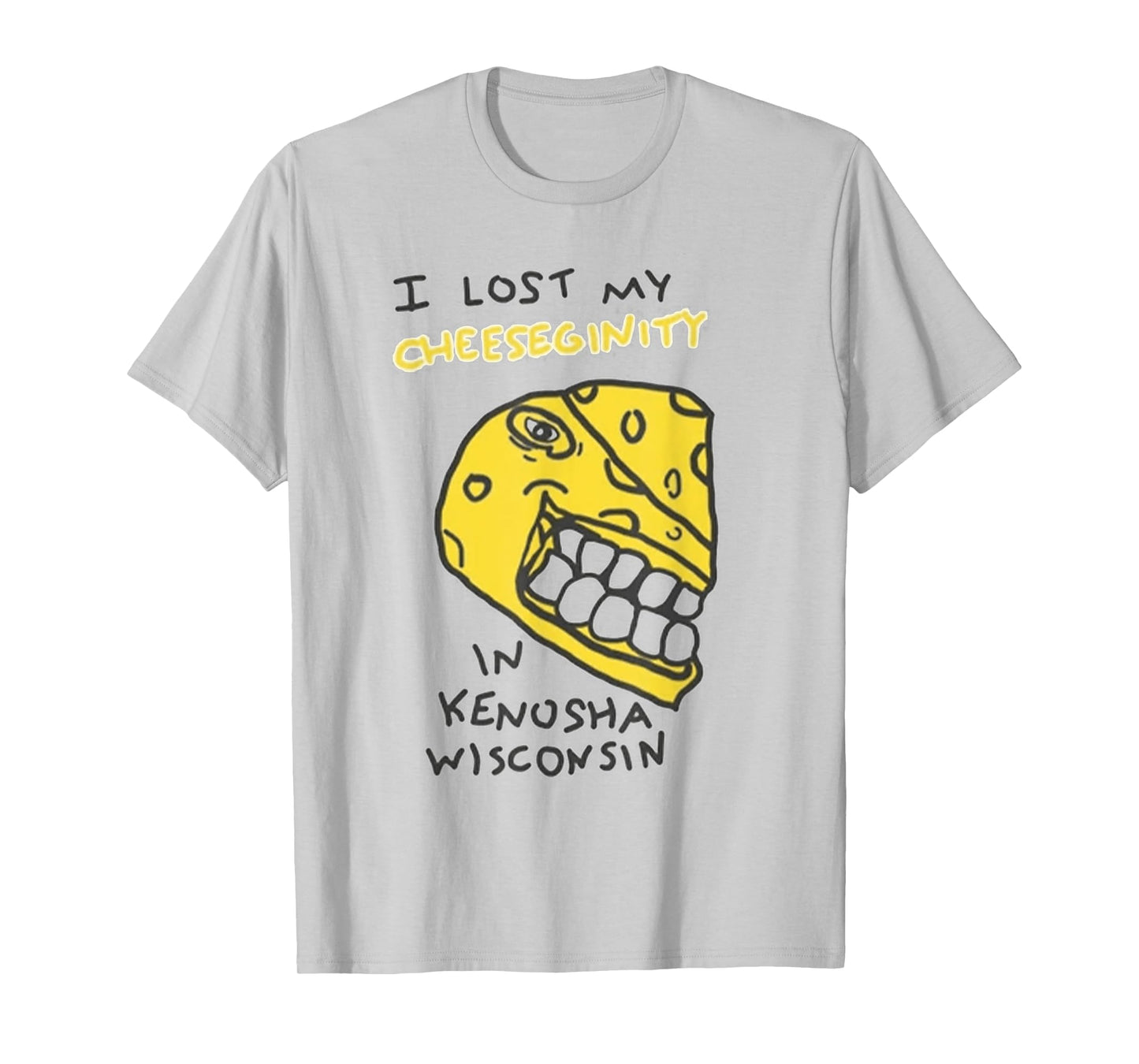 I Lost My Cheeseginity in Kenosha Wisconsin T-Shirt