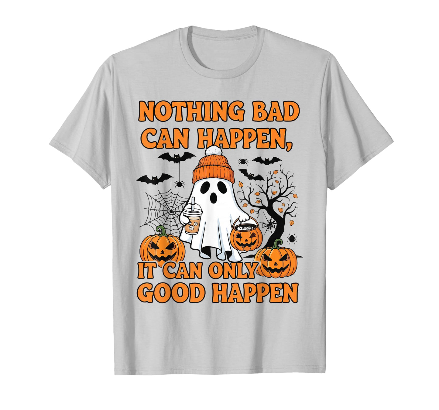 Nothing Bad Can Happe Halloween Design Quote T-Shirt