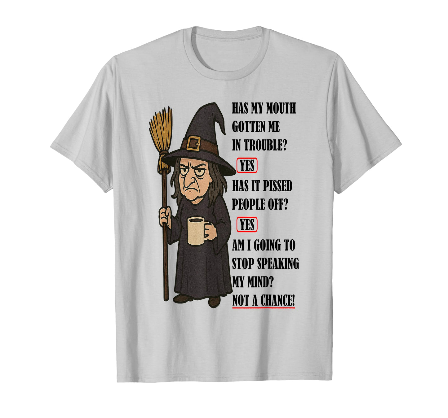Witch - Has My Mouth Gotten Me in Trouble T-Shirt