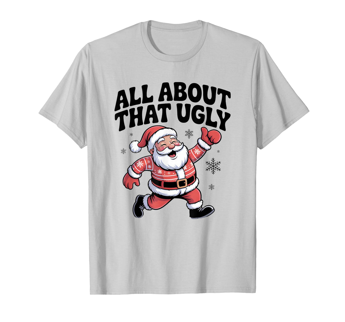All About That Ugly Santa Christmas Sweater T-Shirt