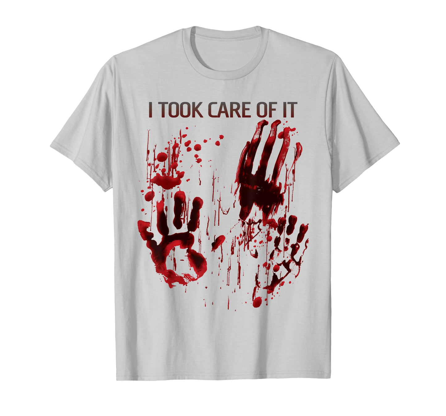 I Took Care Of It Bloody Shirt Blood Splatter Horror Zombie T-Shirt