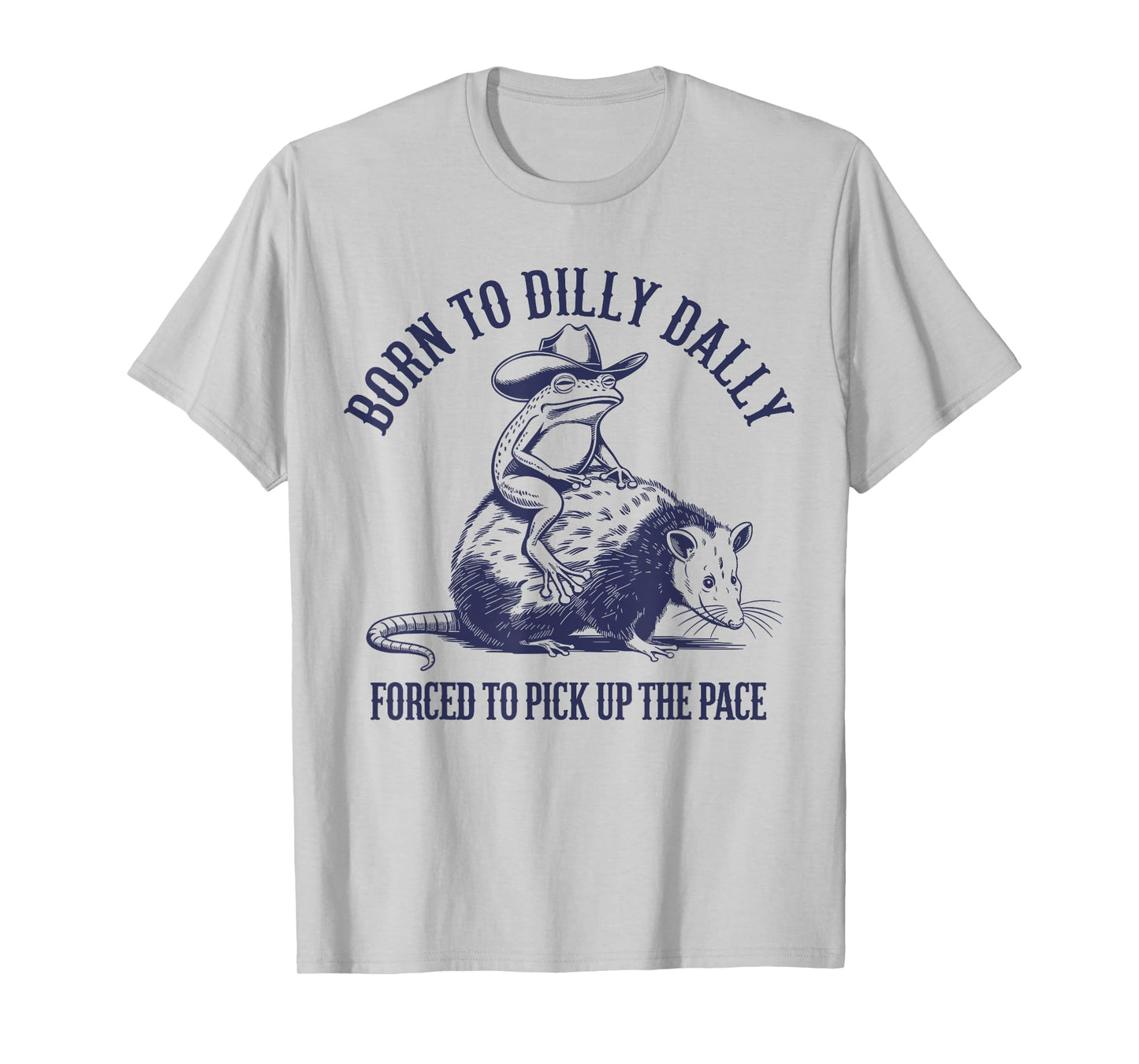 Born To Dilly Dally Forced To Pick Up The Pace Frog Oppossum T-Shirt