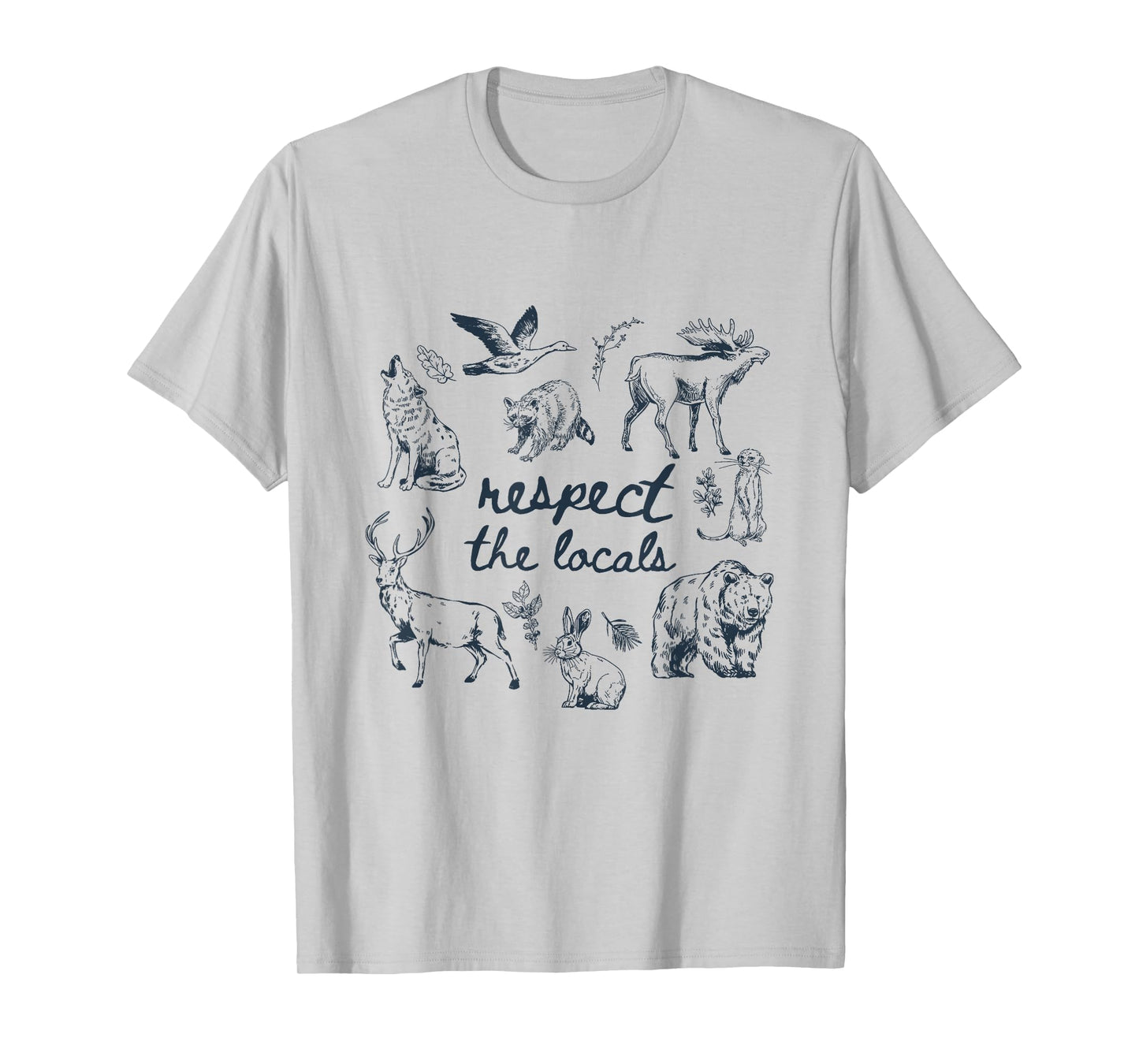Respect The Locals Wild Animals Woodland Funny Outdoor Lover T-Shirt
