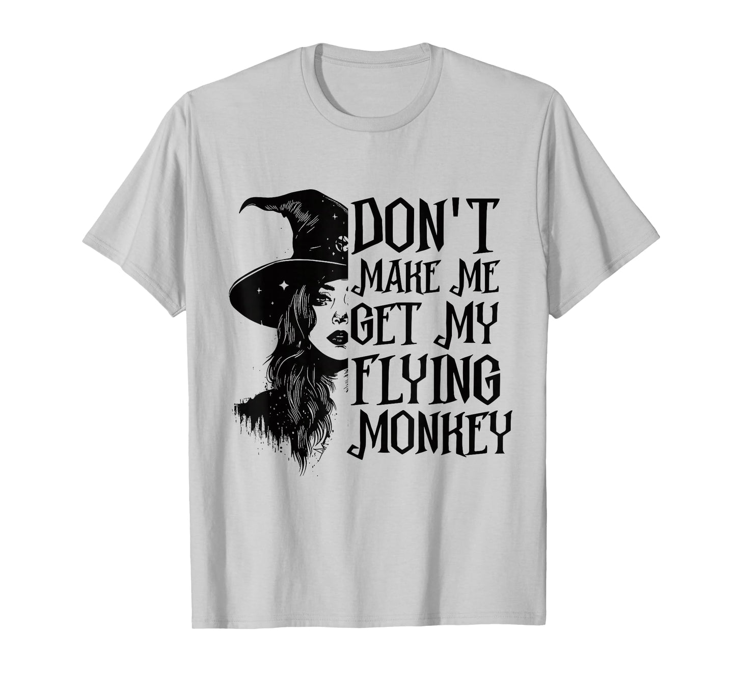 Don't Make Me Get My Flying Monkeys Funny Witch Halloween T-Shirt