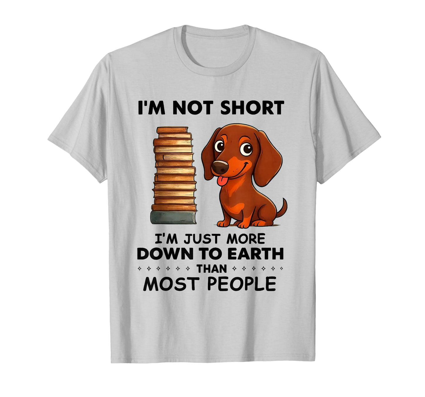 I'm Not Short I'm Just More Down to Earth Than Most People T-Shirt