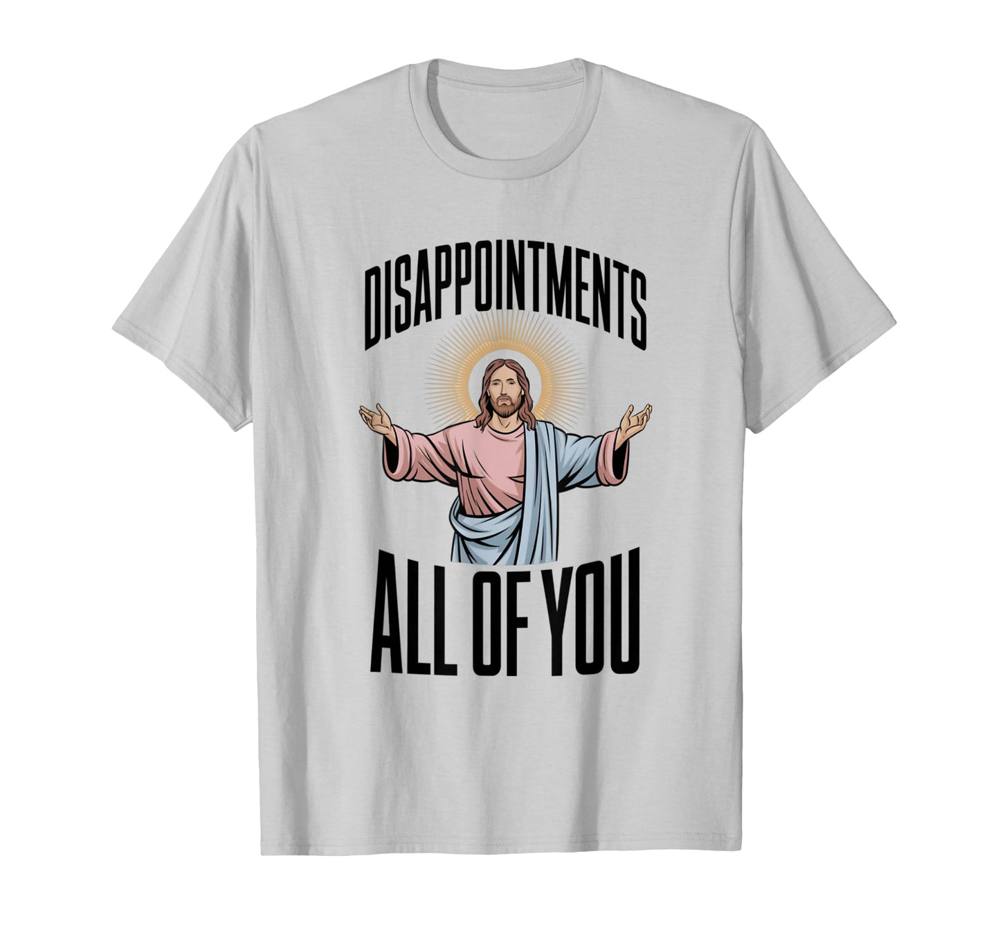 Disappointments All Of You Jesus Religion T-Shirt
