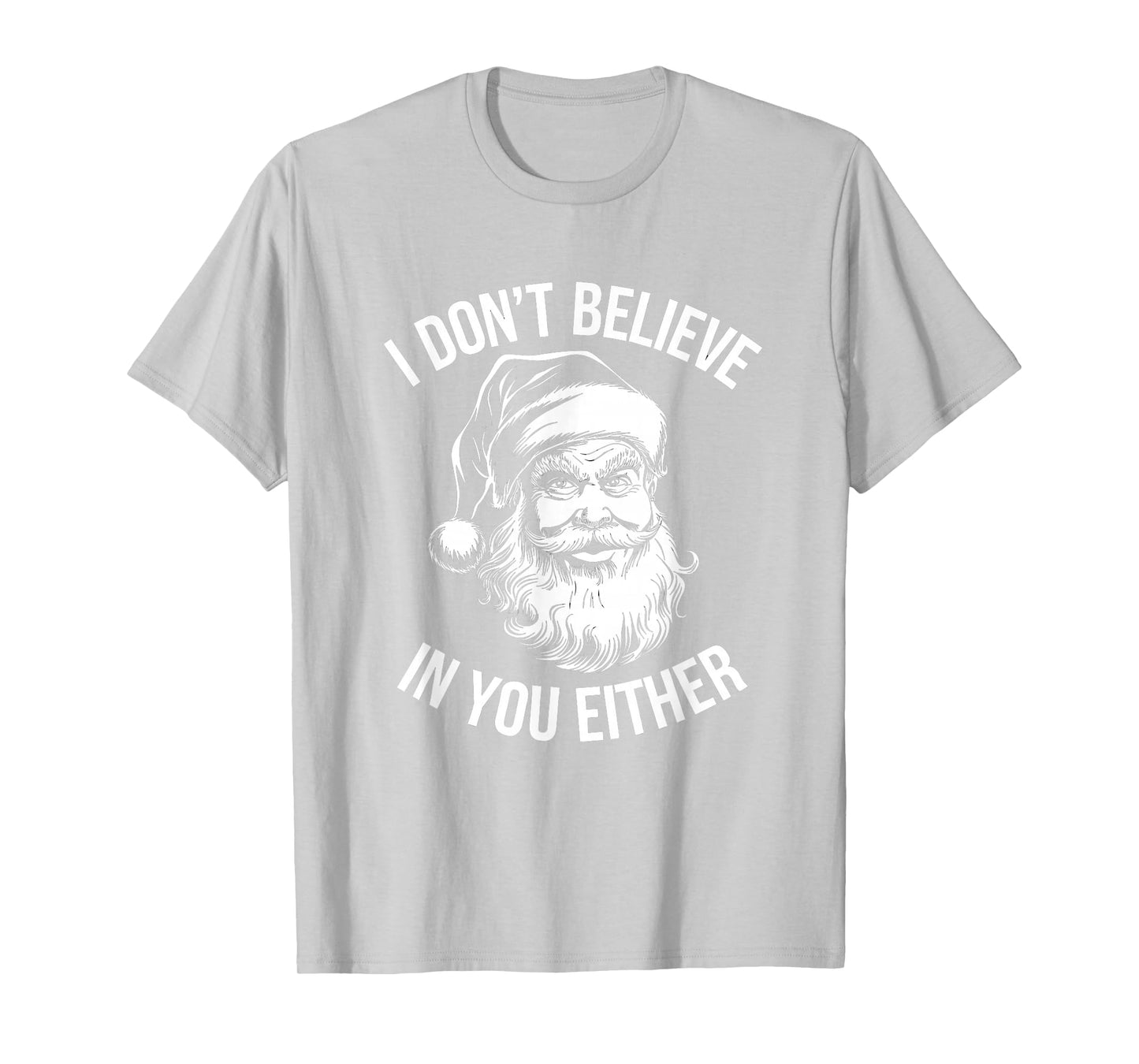 I Don't Believe in You Either Santa T-Shirt