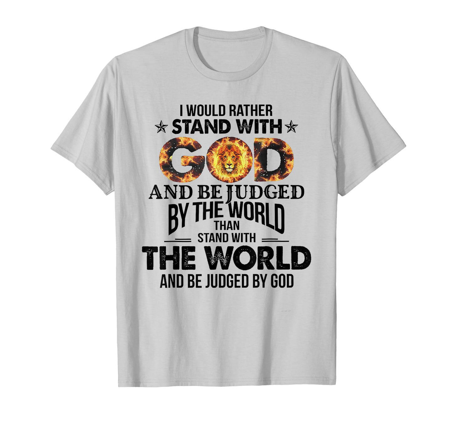I Would Rather Stand With God And Be Judged By The World T-Shirt