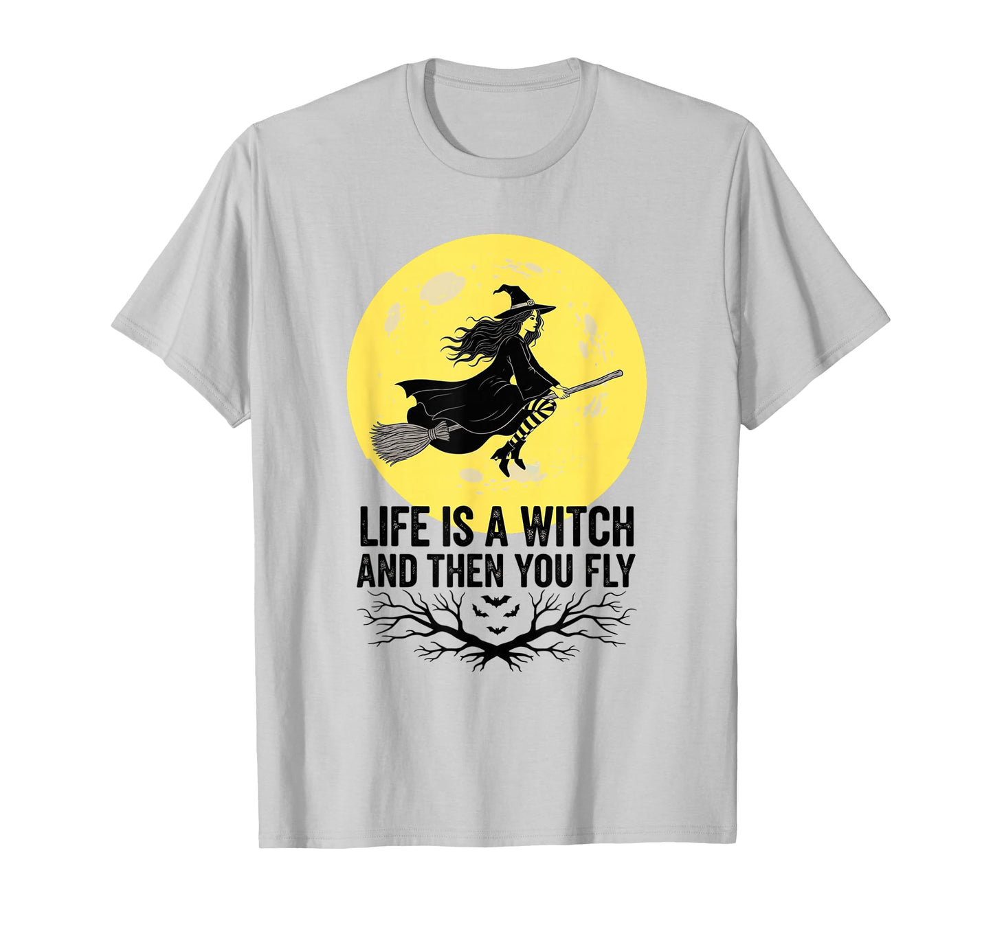 Halloween, Life is a Witch and Then You Fly, Funny T-Shirt