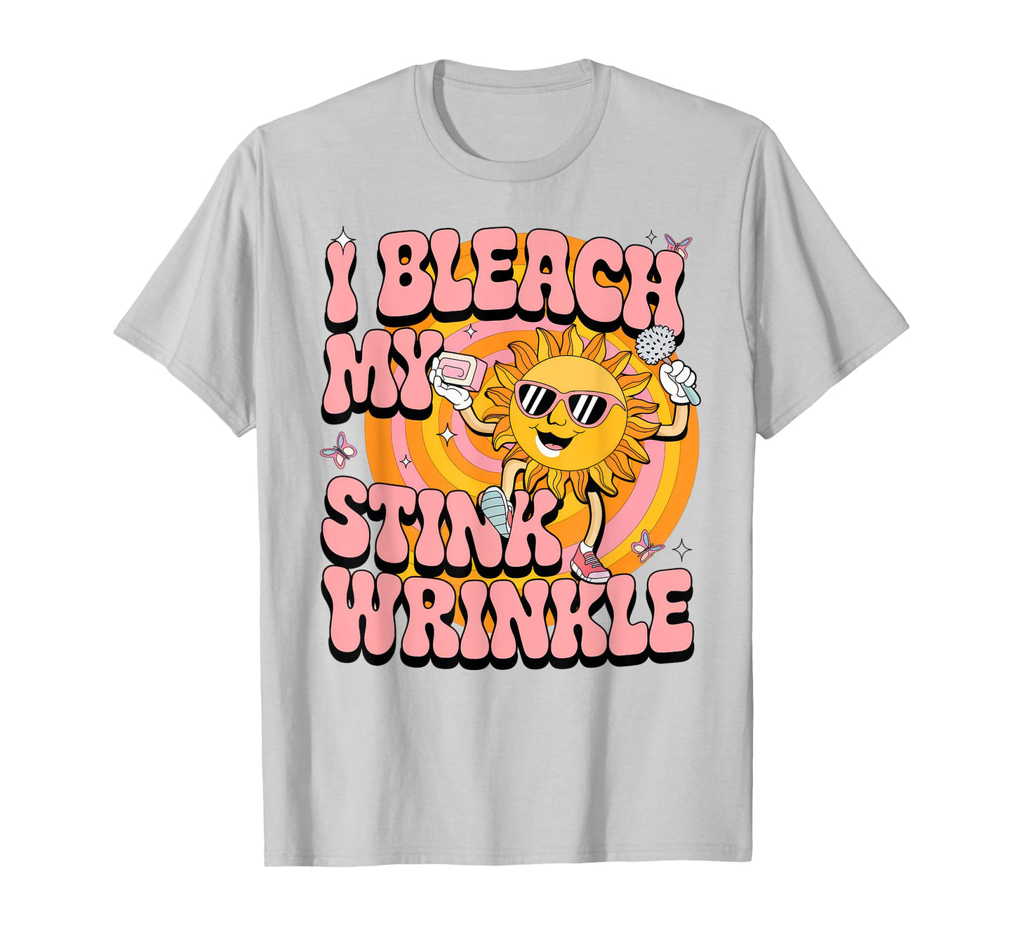 Sarcastic I Bleach My Stink Wrinkle Funny Gag Adult Humor T-Shirt