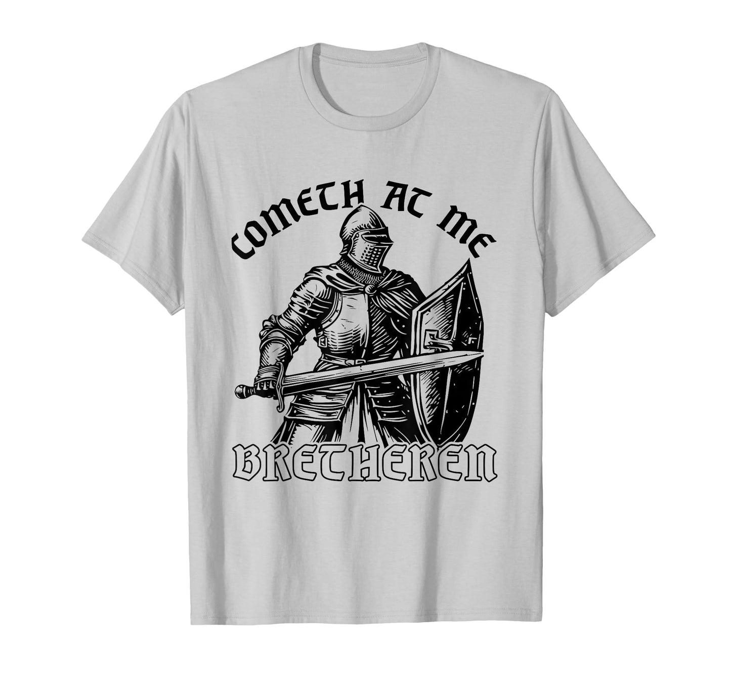 Funny Medieval Knight Renaissance Fair Faire Cometh At Me T-Shirt, Small, Grey