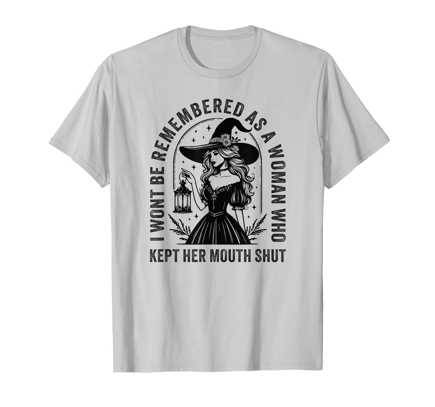 I Won't Be Remembered As A Woman Who Kept Her Mouth Shut T-Shirt