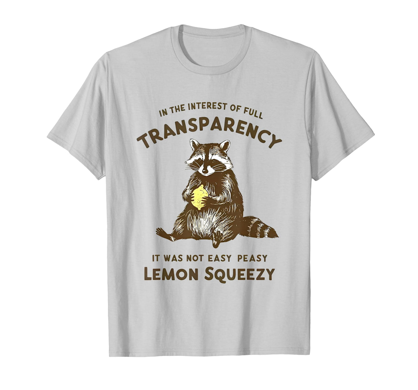 in the interest of full transparency it was not easy peasy T-Shirt