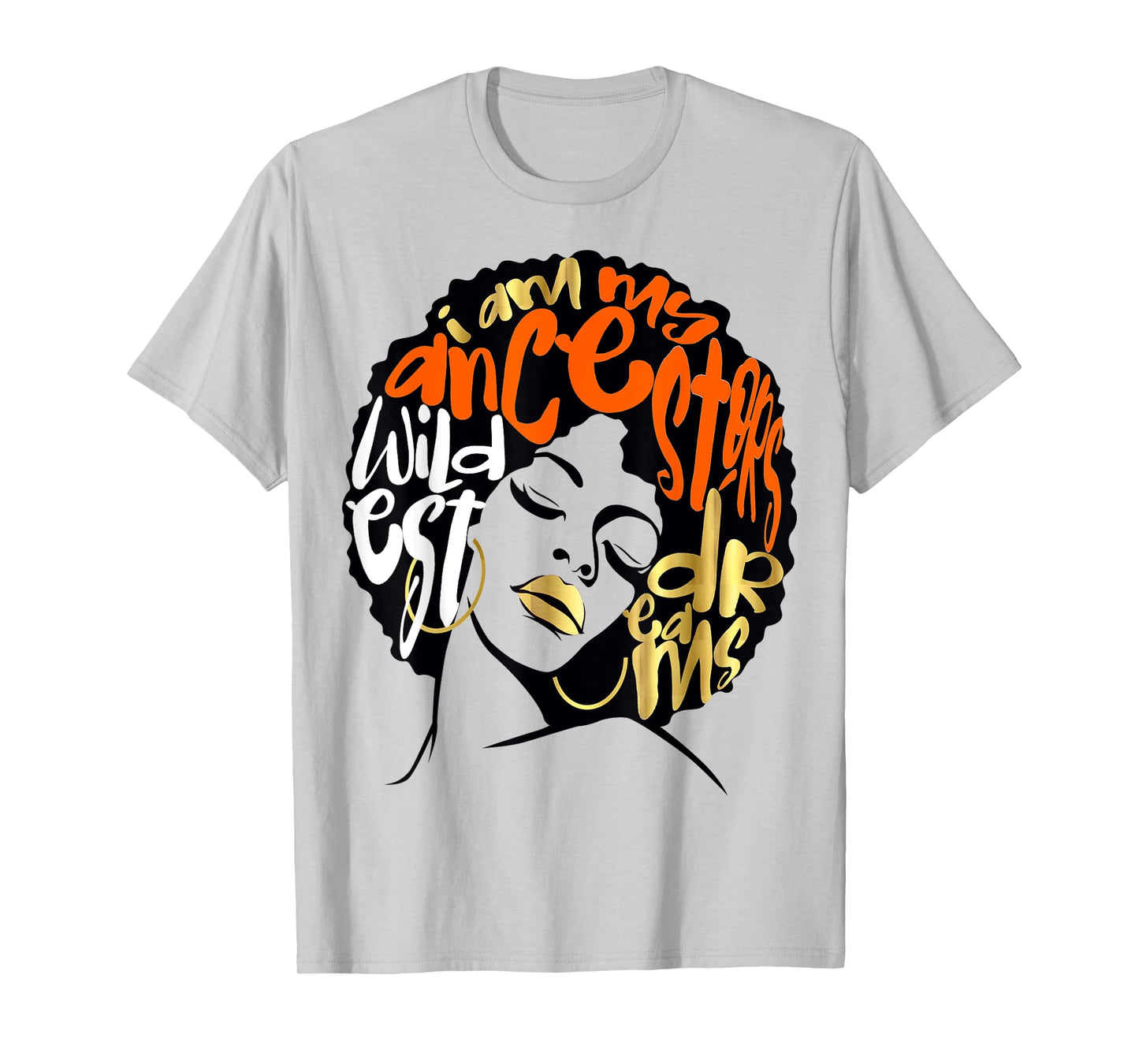 Ancestors Wildest Dreams Gift Afro Orange T-Shirt
