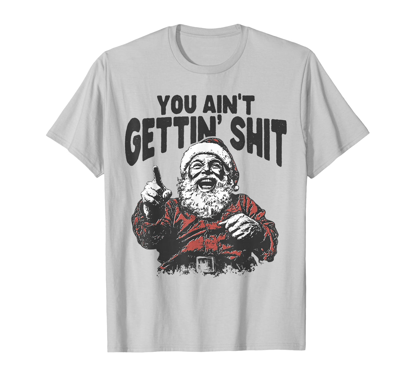 You Ain't Gettin' Shit Funny Santa Christmas Pajamas Holiday T-Shirt