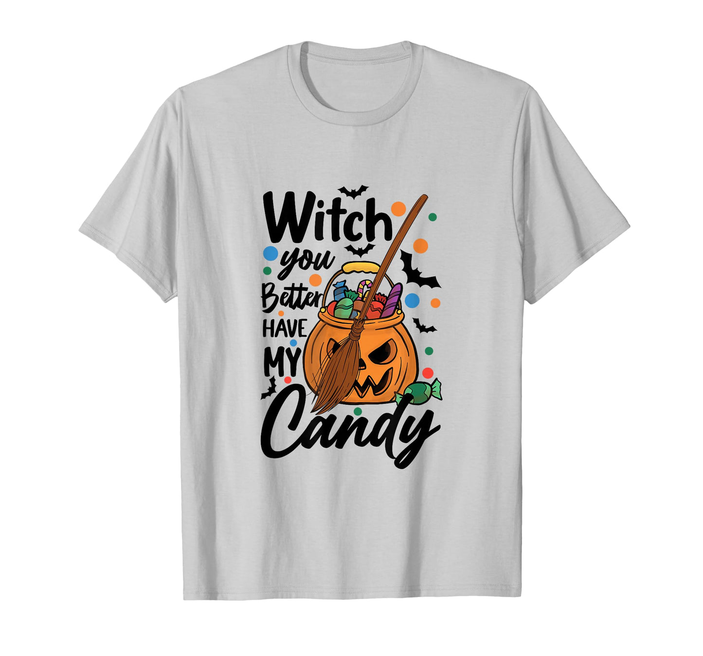 Halloween Witch You Better Have My Candy T-Shirt