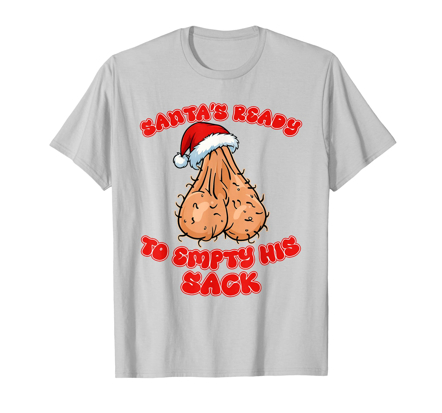 Inappropriate Christmas Funny Santas Ready to Empty His Sack T-Shirt