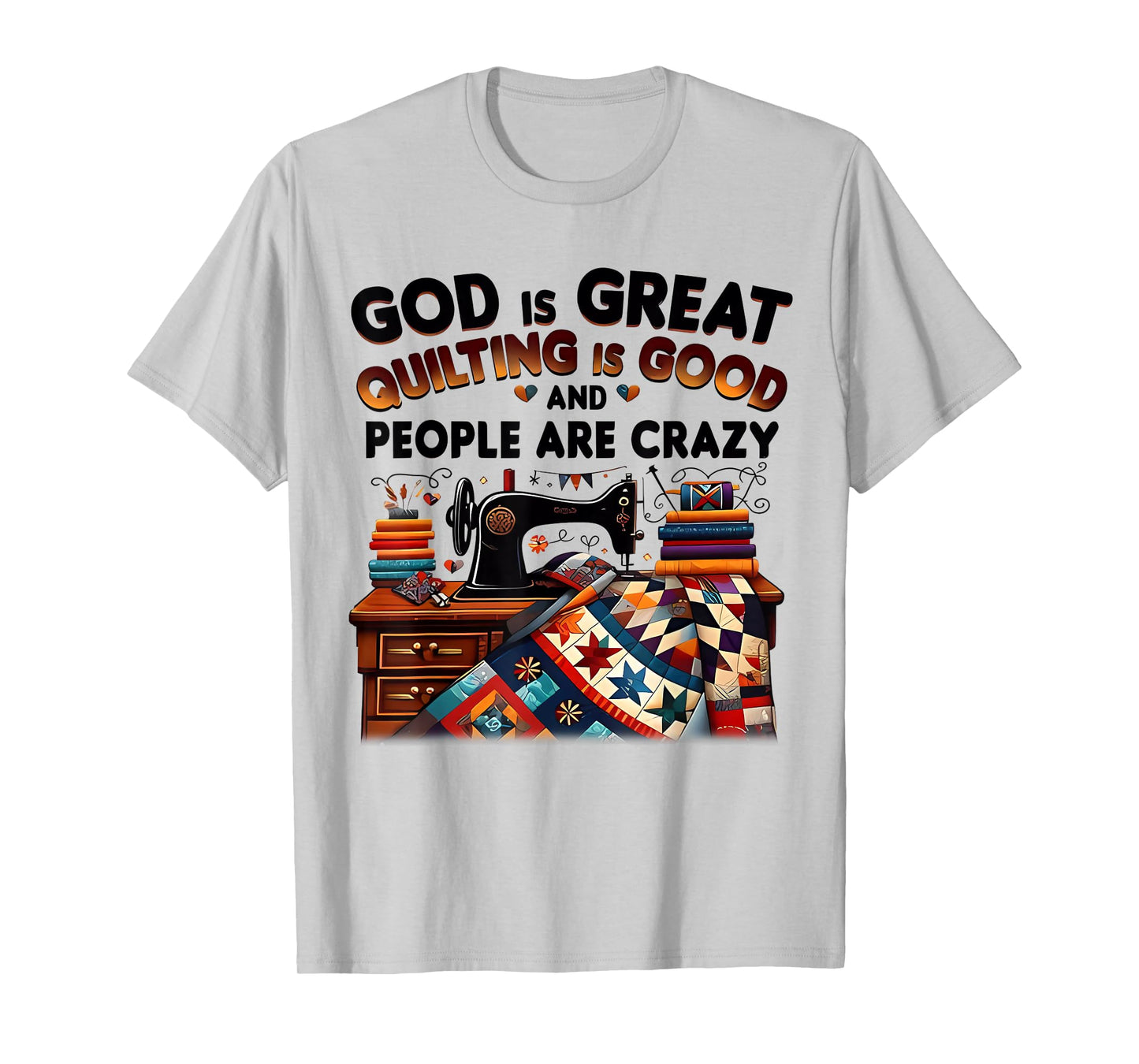 God Is Great Quilting Is Good And People Are Crazy Christian T-Shirt
