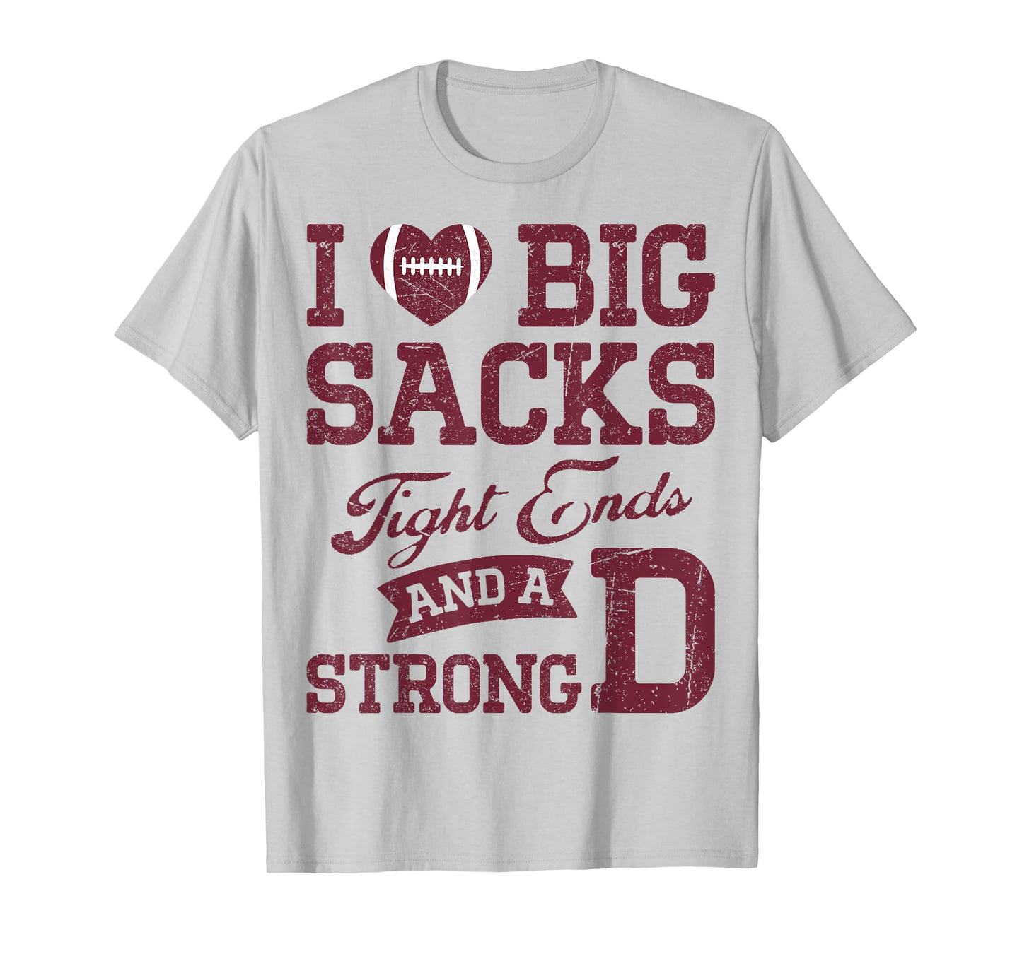 I Love Big Sacks Tight Ends And A Strong D Football Saying T-Shirt