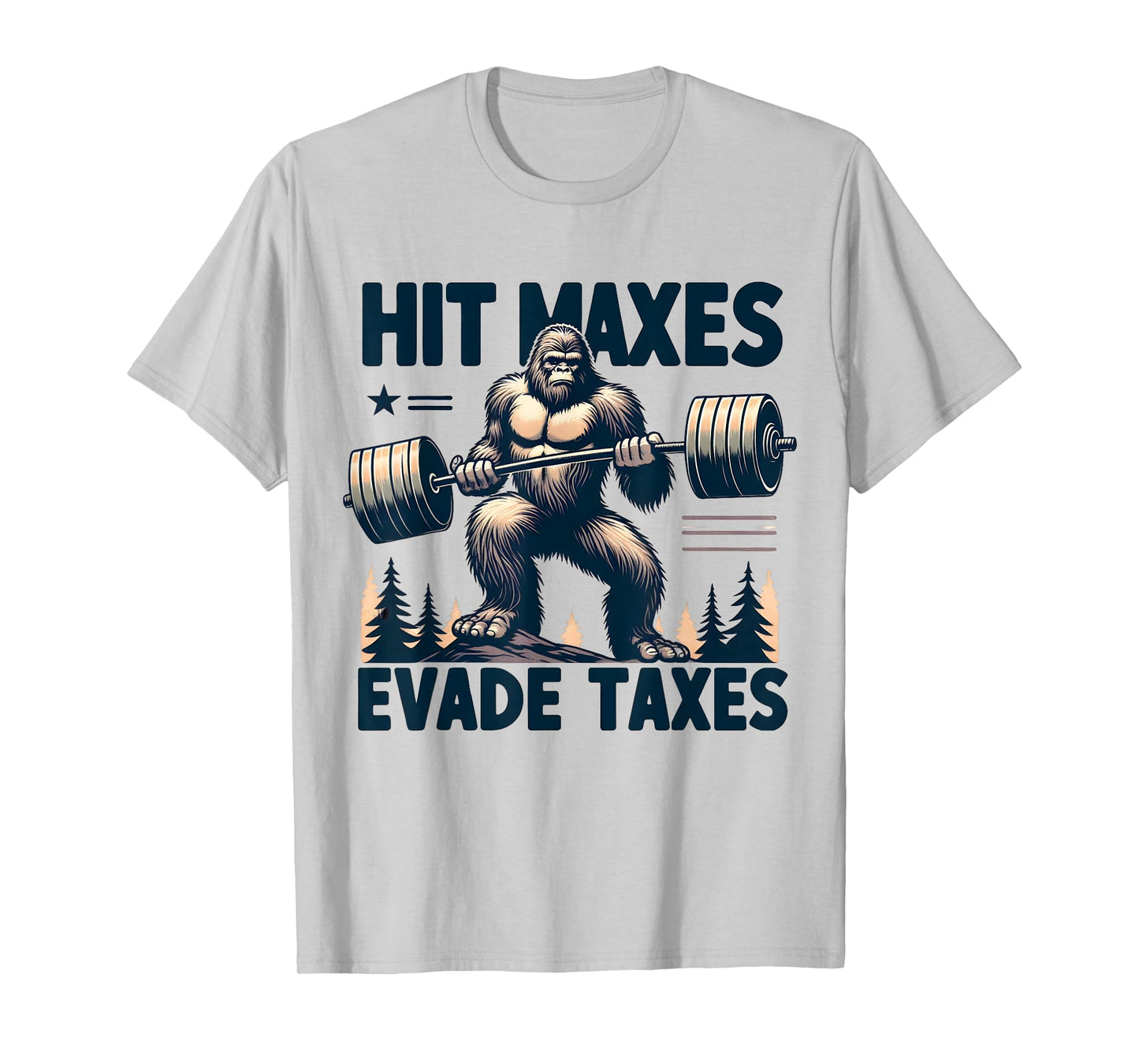 Bigfoot Gym Weightlifting Hit Maxes Evade Taxes Workout T-Shirt