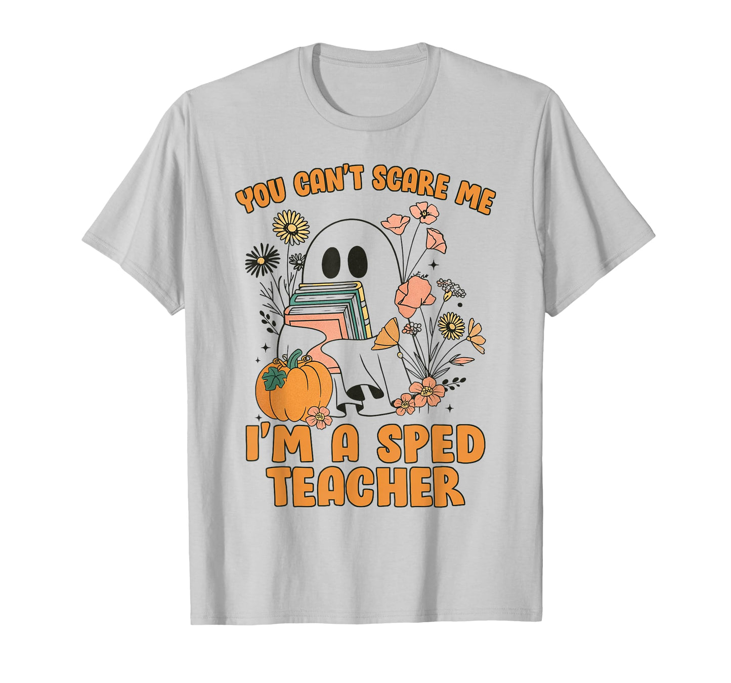 You Can’t Scare Me I’m A SPED Teacher Halloween Tees T-Shirt