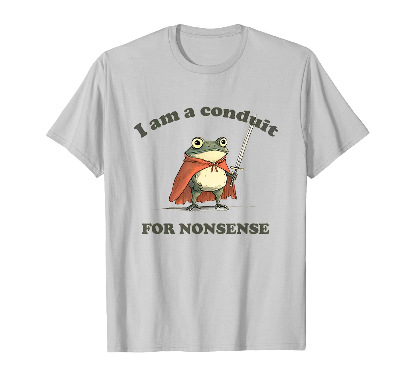 I Am A Conduit For Nonsense Funny Frog T-Shirt