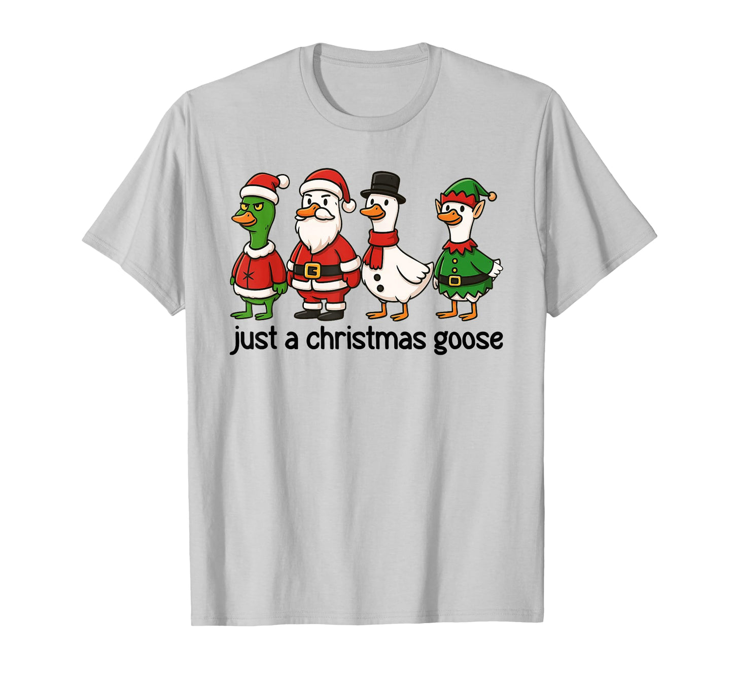 Just A Christmas Goose Cute Funny Holiday Santa ELF Snowman T-Shirt
