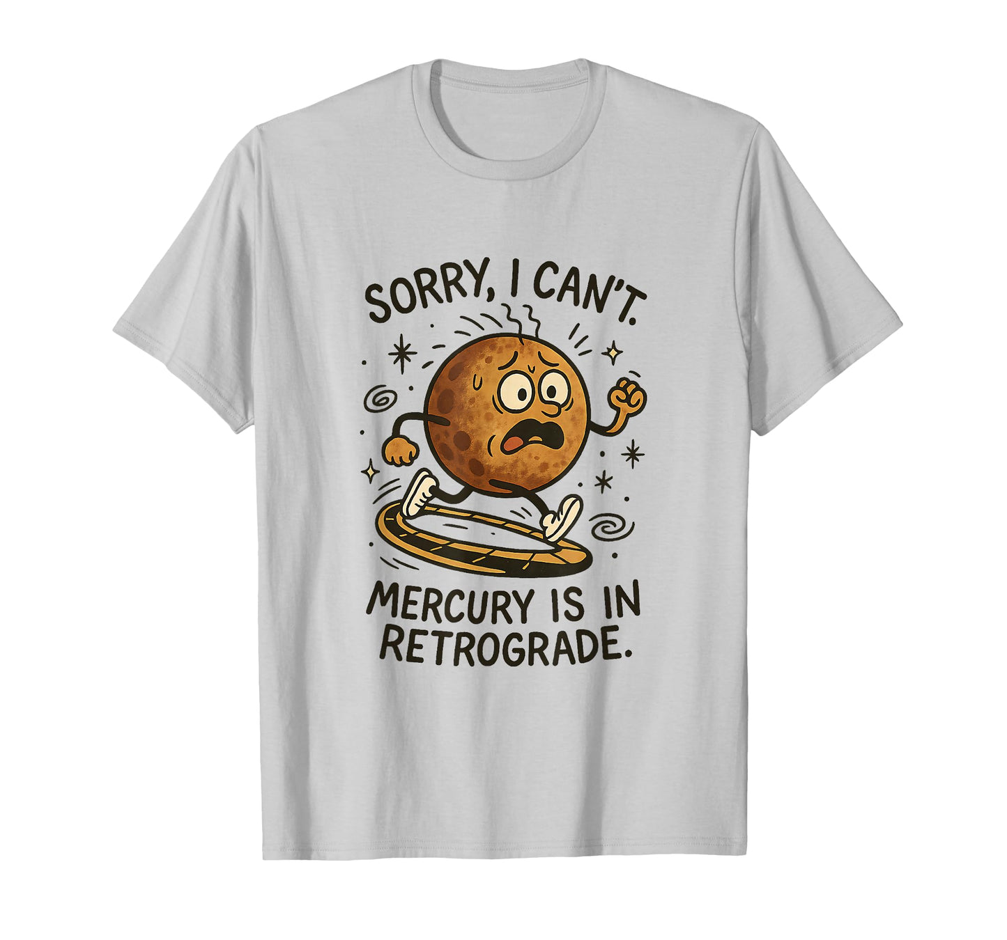 Funny Mercury Retrograde Astrology Sorry I Can't Sarcastic T-Shirt