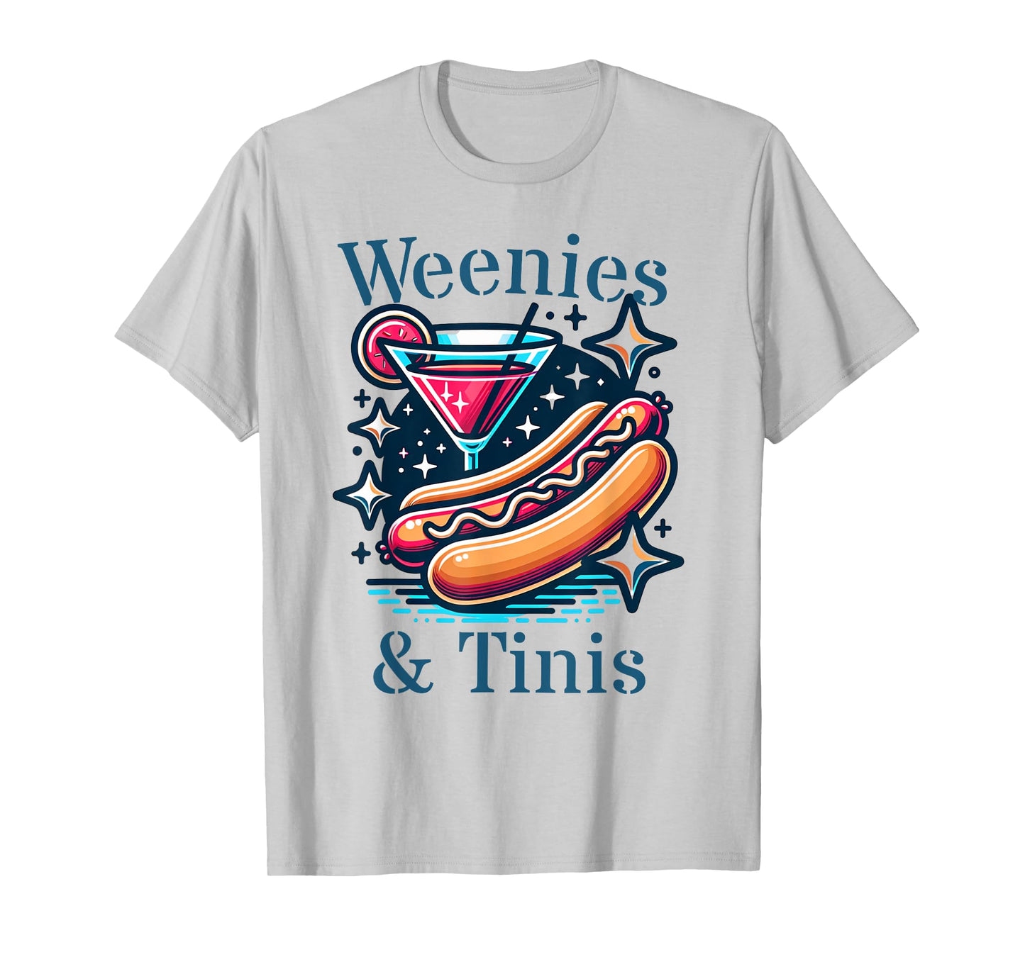 Weenies and martinis hotdog with martini weenies and tinis Men Women T-Shirt