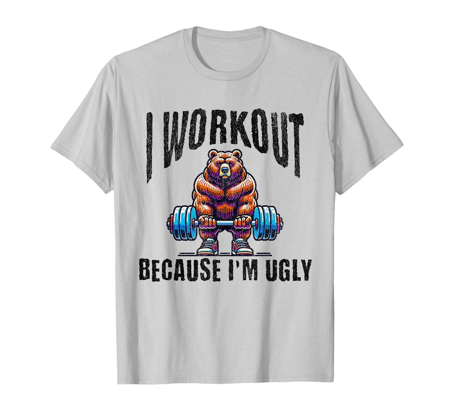 I Workout Because I'm Ugly Motivational T-Shirt
