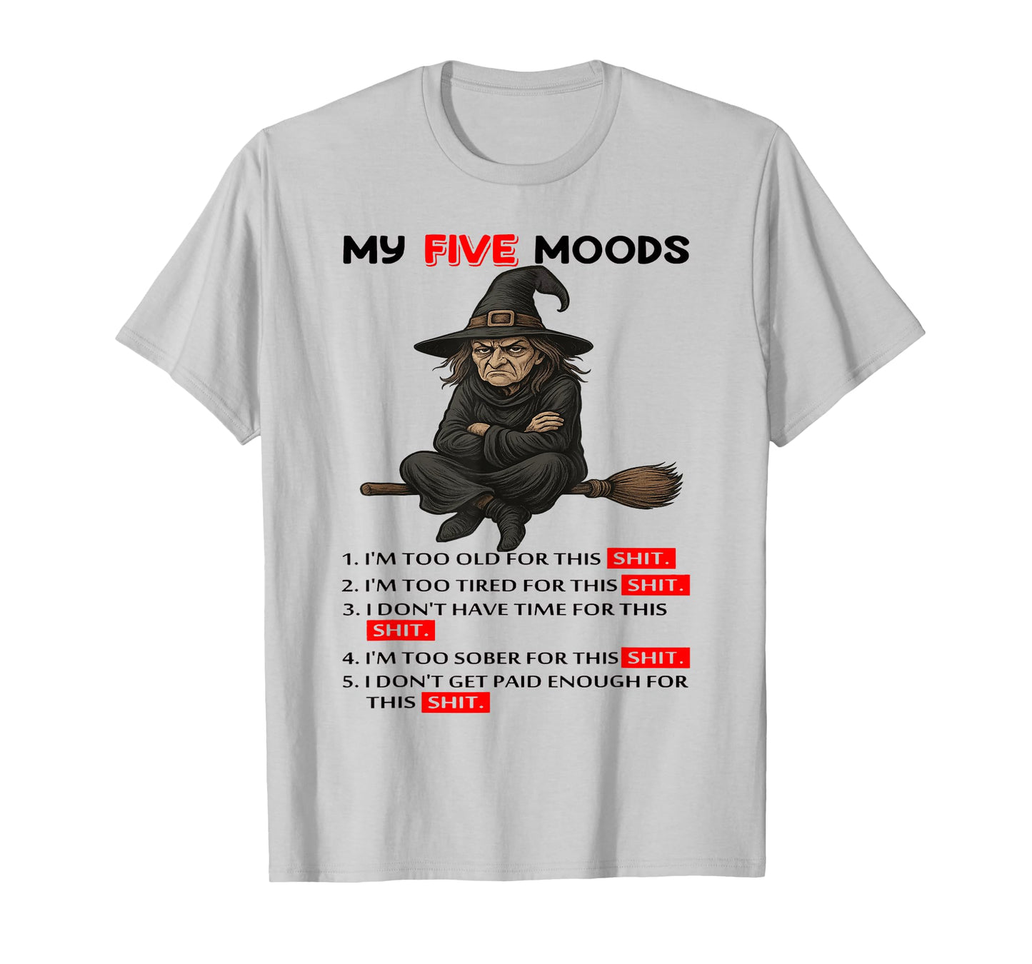 Witch - My Five Moods - 1 I'm Too Old for This Shit T-Shirt