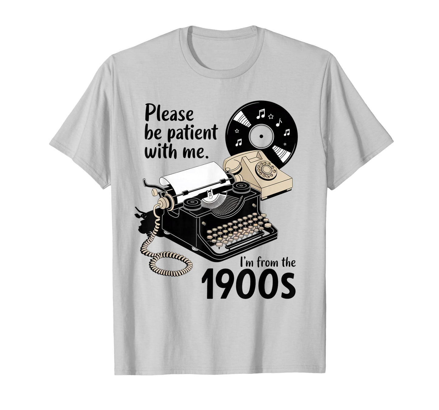 Please Be Patient I'm from The 1900s Funny Sarcastic Joke T-Shirt