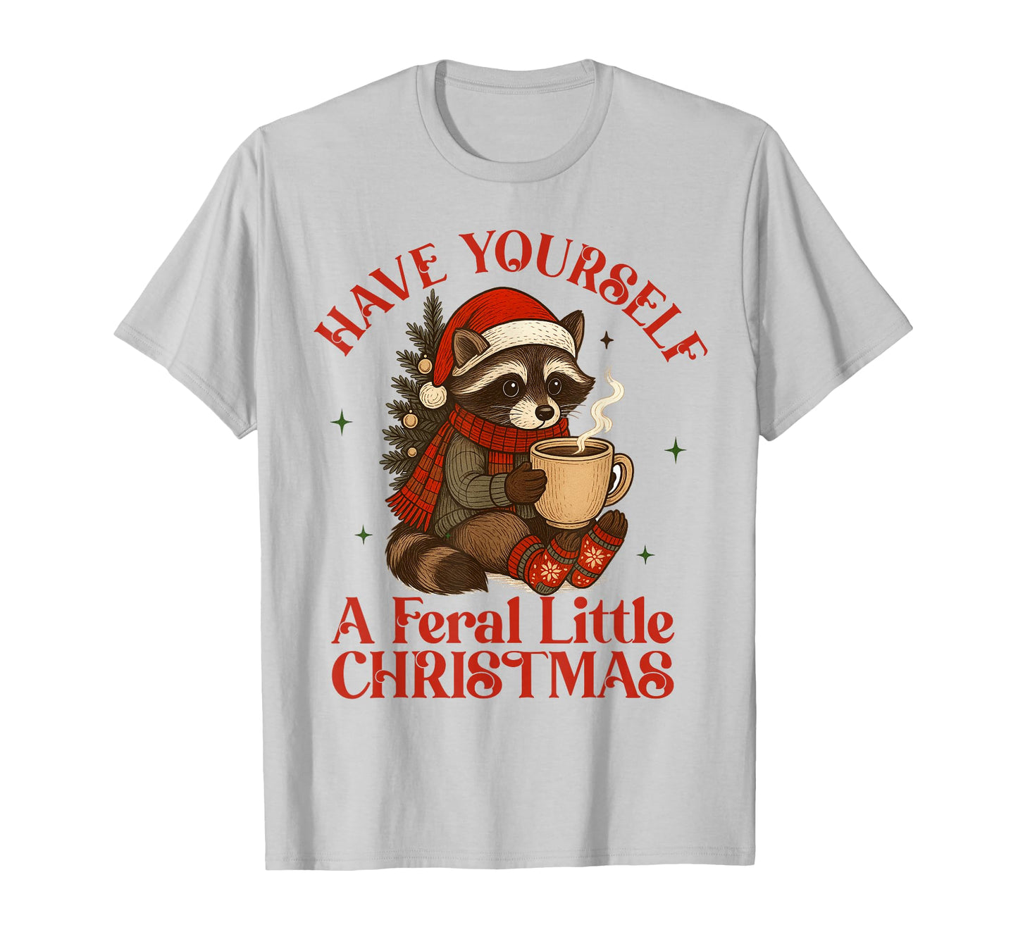 Xmas Vibes Racoon Have Yourself Feral Little A Christmas T-Shirt