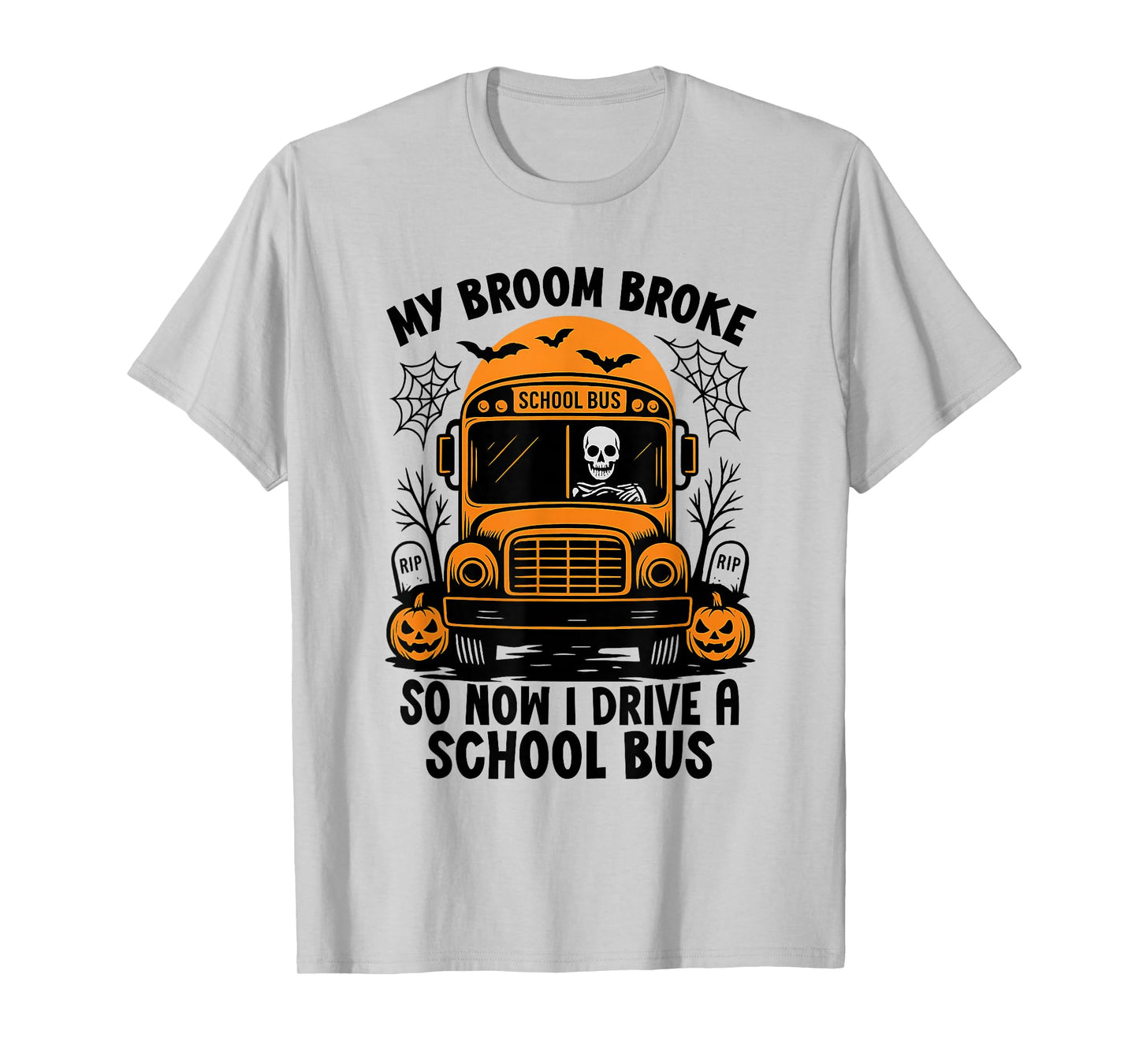 My Broom Broke So Now I Drive A School Bus Driver Halloween T-Shirt